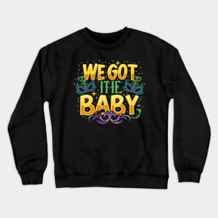 We got the baby, announcement mardi gras Crewneck Sweatshirt